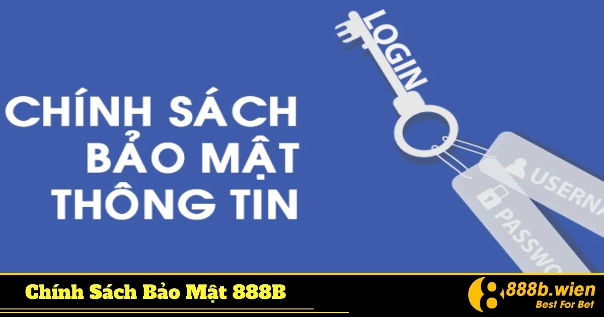 Chính Sách Bảo Mật 888B - Bảo Vệ Dữ Liệu Cá Nhân Của Bạn 1 Chính sách bảo mật 888B: Chúng tôi bảo vệ thông tin người chơi như thế nào?
