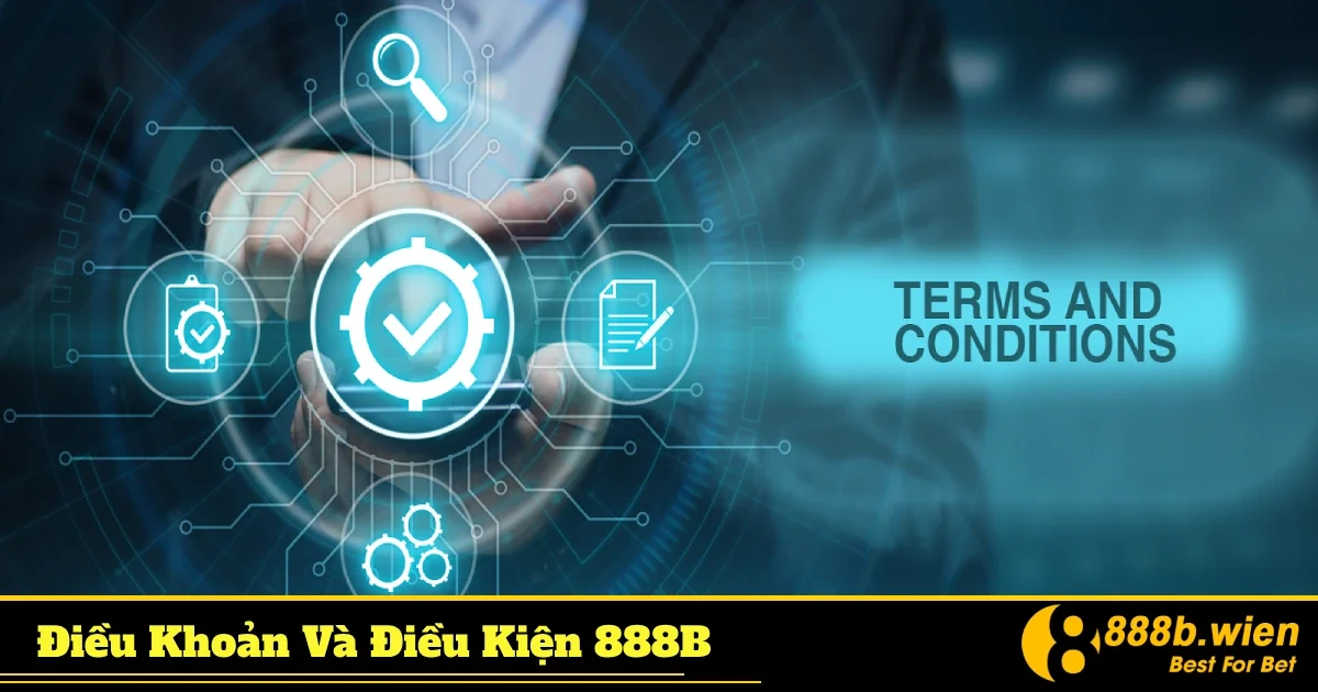 Điều khoản và điều kiện 888B: Những điều bạn cần nắm rõ trước khi tham gia
