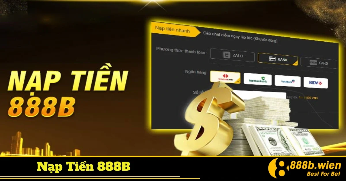 Hướng dẫn chi tiết cách nạp tiền 888B trong vài phút