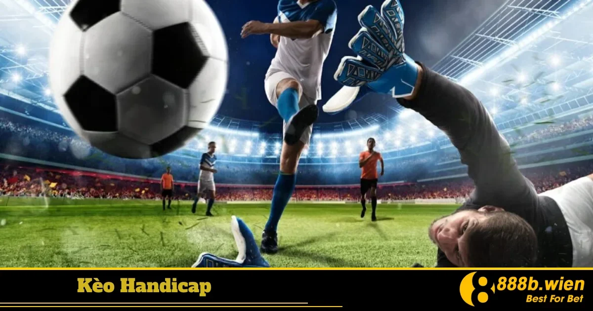 Kèo chấp 0.25, kèo chấp 0.5, kèo chấp 1 là gì?