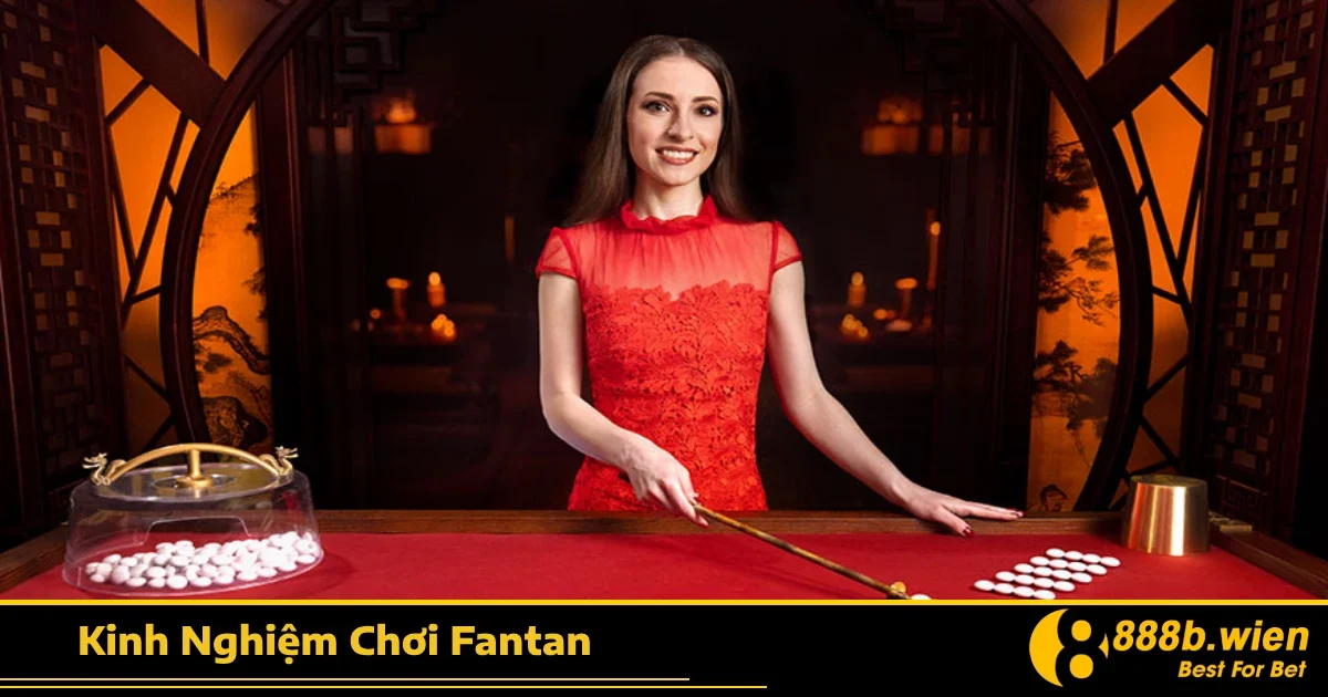 Kinh Nghiệm Chơi Fantan 888B – Học Hỏi Nâng Cao Trình Độ